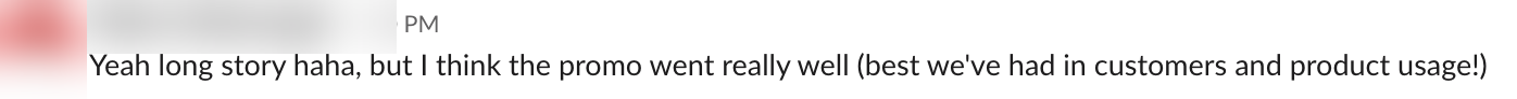 Client message: the promo went really well, best we've had in customers and product usage